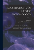 Illustrations Of Exotic Entomology: Containing Upwards Of Six Hundred And Fifty Figures And Descriptions Of Foreign Insects, Interspersed With Remarks ... On Their Nature And Properties; Volume 1 1332302475 Book Cover