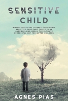 SENSITIVE CHILD: Mindful Discipline To Make Your Highly Sensitive Child (HSC) Thrive In An Overwhelming World. The Ultimate Successful Way For Gifted Children. null Book Cover