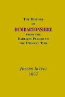 The History of Dumbartonshire, civil, ecclesiastical, and territorial. ... Second edition. 1241338507 Book Cover