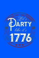 Let's Party Like It's 1776: 120 Pages, Soft Matte Cover, 6 x 9 1078201951 Book Cover