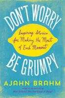 Don't Worry, Be Grumpy: Inspiring Stories for Making the Most of Each Moment 1614291675 Book Cover