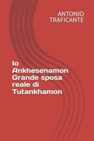 Io Ankhesenamon Grande sposa reale di Tutankhamon (Italian Edition) B0H14LC1BD Book Cover