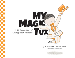 My Magic Tux: A Big Orange Story of Courage and Confidence B0FTRVCG17 Book Cover