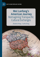 Mei Lanfang's American Journey: Reimagining Transpacific Cultural Exchange 303187479X Book Cover