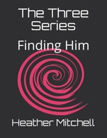 The Three Series: Finding Him B08QGGPJ45 Book Cover