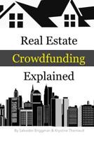 Real Estate Crowdfunding Explained: How to get in on the explosive growth of the real estate crowdfunding industry 1532727240 Book Cover