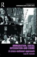 Immigration, Social Integration and Crime: A Cross-National Approach 0415697743 Book Cover