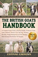 THE BRITISH GOATS HANDBOOK: A Complete Expert Guide to Raising Healthy, Productive Goats with Confidence: Breeds, Care, Housing, Nutrition, Breeding, ... Farm Strategies for Modern UK Keepers B0GF9P2GKJ Book Cover
