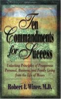 Ten Commandments for Success: Unlocking Principles of Prosperous Personal, Business, and Family Living from the Life of Moses 0965518000 Book Cover