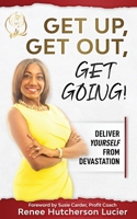 Get up, Get Out, Get Going! : Deliver Yourself from Devastation 1948777088 Book Cover