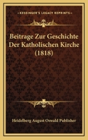 Beitrage Zur Geschichte Der Katholischen Kirche (1818) 1166806162 Book Cover