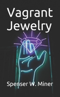 Vagrant Jewelry: Poems on Faith, Obscurity, and Love 1097476278 Book Cover
