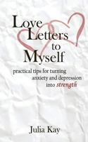 Love Letters to Myself: Practical Tips for Turning Anxiety and Depression Into Strength 1987792998 Book Cover