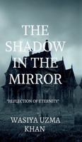 The Shadow in the Mirror: "Reflections of eternity'' B0DS2B3Q8Y Book Cover