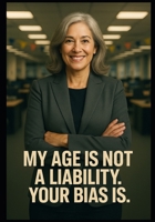 My Age is Not a Liability. Your Bias Is. B0FJMVC1X3 Book Cover