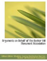 Arguments on Behalf of the Bunker Hill Monument Association 0530409992 Book Cover