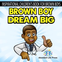 Inspirational Children's Book For Brown Boys: Brown Boy Dream Big B09XT8Y151 Book Cover