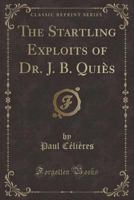 The Startling Exploits of Dr. J.B. Qui�s 0548491984 Book Cover