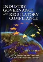 Industry Governance and Regulatory Compliance: A Theoretical and Practical Guide to European Ict Policy 1908585021 Book Cover