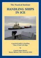 Handling Ships in Ice: A Practical Guide To Handling Class 1A And 1AS Ships 1870077849 Book Cover