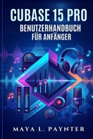 CUBASE 15 PRO BENUTZERHANDBUCH FÜR ANFÄNGER (German Edition) B0GZ3DW6S9 Book Cover