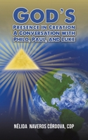 God's Presence in Creation: A Conversation with Philo, Paul, and Luke 1638299129 Book Cover