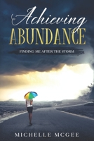 Achieving Abundance: Finding Me After The Storm B094LJ59MD Book Cover
