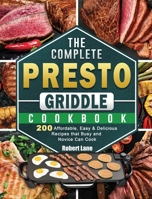 The Complete Presto Griddle Cookbook: 200 Affordable, Easy & Delicious Recipes that Busy and Novice Can Cook 1801662576 Book Cover