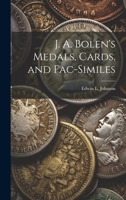 J. A. Bolen's Medals, Cards, and Fac-similes 1020496339 Book Cover