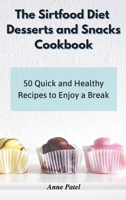 The Sirtfood Diet Desserts and Snacks Cookbook: 50 quick and healthy recipes to enjoy a break 1801900337 Book Cover