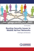 Routing Security Issues in Mobile Ad-hoc Networks: Challenges and Solutions 3659308587 Book Cover