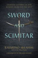 Sword and Scimitar: Fourteen Centuries of War between Islam and the West 0306921421 Book Cover