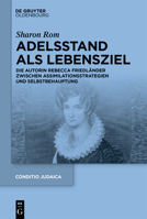 Adelsstand ALS Lebensziel: Die Autorin Rebecca Friedländer Zwischen Assimilationsstrategien Und Selbstbehauptung (Conditio Judaica) 3119143294 Book Cover