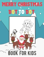 Merry Christmas Dot To Dot Book For Kids: Challenging and Fun Christmas Dot to Dot Puzzles for Kids, Toddlers, Boys and Girls B08NVFDGN9 Book Cover