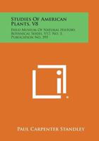 Studies of American Plants, V8: Field Museum of Natural History, Botanical Series, V17, No. 3, Publication No. 395 1258767651 Book Cover