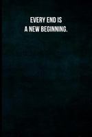 Every end is a new beginning.: Blank Lined Journal with Soft Matte Cover 1797980076 Book Cover