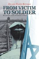 From Victim to Soldier: My Journey from Auschwitz to Israel 153203833X Book Cover