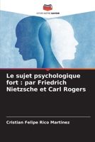Le sujet psychologique fort: par Friedrich Nietzsche et Carl Rogers 620638263X Book Cover