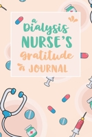A Dialysis Nurse's Gratitude Journal: An RN Gift Idea | Happiness and Stress Relief in 5 Minutes a Day 1687722137 Book Cover