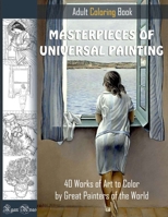 MASTERPIECES OF UNIVERSAL PAINTING. ADULT COLORING BOOK. 40 Works of Art to Color by Great Painters of the World.: Famous paintings coloring pages B08TYXNPCT Book Cover