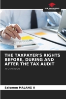 THE TAXPAYER'S RIGHTS BEFORE, DURING AND AFTER THE TAX AUDIT: IN CAMEROON 6205877058 Book Cover