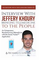 Interview with Jeffery Khoury, Bringing Telemedicine to the People: An Entrepreneur Revolutionizing Telemedicine with the Doctor Pocket(tm) Application 1943517274 Book Cover