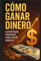 Como Ganar Dinero (Spanish Edition) B0FDB7MLVH Book Cover