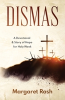 Dismas: A Devotional & Story of Hope for Holy Week B0F2GH345G Book Cover
