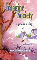 IMAGINE SOCIETY: A POEM A DAY - Volume 2: Jean Mercier's A Poem A Day - Volume 2 1482745070 Book Cover