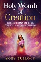 Holy Womb of Creation: Reflections of Fire, Truth, and Awakening B0F9HJVK6J Book Cover