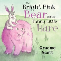 The Bright Pink Bear and the Funny Little Hare 1787881385 Book Cover