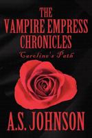 The Vampire Empress Chronicles: Caroline's Path 1462620248 Book Cover