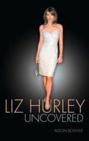 Liz Hurley: Uncovered 0233051163 Book Cover