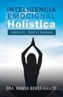 Inteligencia Emocional Hol�stica: Enf�cate, Todo Es Energ�a 1506528481 Book Cover